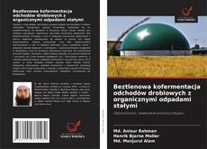 Beztlenowa kofermentacja odchodów drobiowych z organicznymi odpadami stałymi的封面