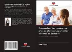 Couverture de Comparaison des concepts de prise en charge des personnes atteintes de démence