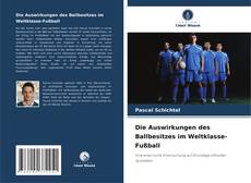 Buchcover von Die Auswirkungen des Ballbesitzes im Weltklasse-Fußball