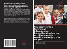 Czy korzystanie z technologii informacyjno-komunikacyjnych przez uczniów poprawia wyniki w nauce języków obcych?的封面