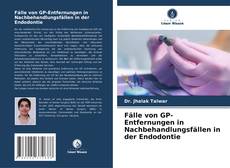 Couverture de Fälle von GP-Entfernungen in Nachbehandlungsfällen in der Endodontie