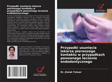 Przypadki usunięcia lekarza pierwszego kontaktu w przypadkach ponownego leczenia endodontycznego的封面