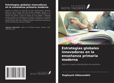 Couverture de Estrategias globales innovadoras en la enseñanza primaria moderna