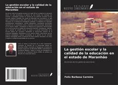 Couverture de La gestión escolar y la calidad de la educación en el estado de Maranhão