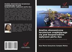 Bookcover of Analiza ekonomiczna terytorium znajdującego się pod bezpośrednim wpływem portu Açu