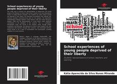 Bookcover of School experiences of young people deprived of their liberty