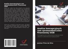 Bookcover of Analiza koncepcyjnych ram sprawozdawczości finansowej IASB