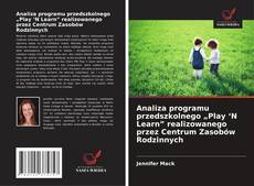 Analiza programu przedszkolnego „Play ‘N Learn” realizowanego przez Centrum Zasobów Rodzinnych kitap kapağı
