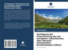Verfolgung der Urbanisierung des am wenigsten urbanisierten, aber dennoch entwickelten Bundesstaates Indiens kitap kapağı