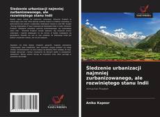 Śledzenie urbanizacji najmniej zurbanizowanego, ale rozwiniętego stanu Indii kitap kapağı