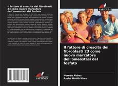 Couverture de Il fattore di crescita dei fibroblasti 23 come nuovo marcatore dell'omeostasi del fosfato