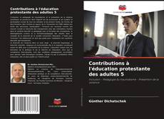 Bookcover of Contributions à l'éducation protestante des adultes 5