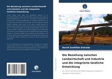 Couverture de Die Beziehung zwischen Landwirtschaft und Industrie und die integrierte ländliche Entwicklung