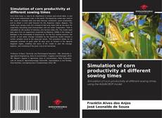 Bookcover of Simulation of corn productivity at different sowing times
