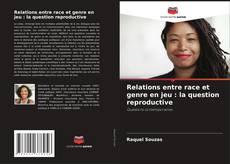 Bookcover of Relations entre race et genre en jeu : la question reproductive
