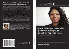 Relaciones raciales y de género en juego: la cuestión reproductiva的封面