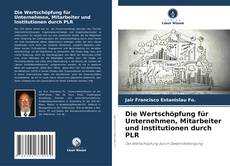 Bookcover of Die Wertschöpfung für Unternehmen, Mitarbeiter und Institutionen durch PLR
