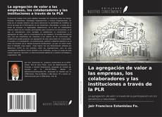 La agregación de valor a las empresas, los colaboradores y las instituciones a través de la PLR的封面