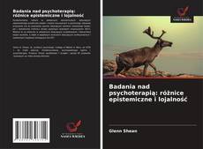Copertina di Badania nad psychoterapią: różnice epistemiczne i lojalność