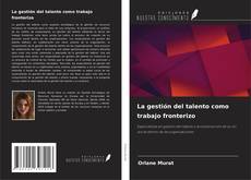 Copertina di La gestión del talento como trabajo fronterizo