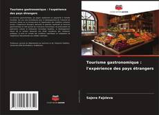 Bookcover of Tourisme gastronomique : l'expérience des pays étrangers