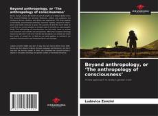 Copertina di Beyond anthropology, or ‘The anthropology of consciousness’
