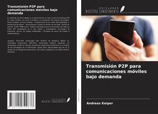 Transmisión P2P para comunicaciones móviles bajo demanda的封面