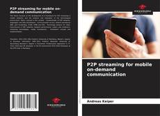 Bookcover of P2P streaming for mobile on-demand communication