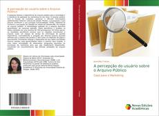 Bookcover of A percepção do usuário sobre o Arquivo Público