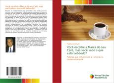 Portada del libro de Você escolhe a Marca do seu Café, mas você sabe o que está bebendo?