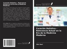 Curación Holística – Relevancia Actual en la Era de la Medicina Moderna的封面