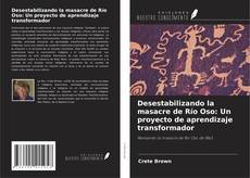 Capa do livro de Desestabilizando la masacre de Río Oso: Un proyecto de aprendizaje transformador 