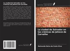 La ciudad de Salvador en las crónicas de Jehová de Carvalho kitap kapağı
