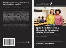 Portada del libro de Episodios del recreo y dilemas de la escuela pública brasileña