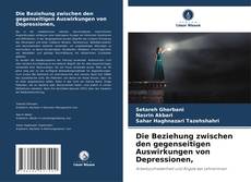 Bookcover of Die Beziehung zwischen den gegenseitigen Auswirkungen von Depressionen,