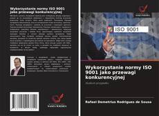 Copertina di Wykorzystanie normy ISO 9001 jako przewagi konkurencyjnej