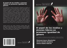 El papel de los medios y jóvenes líderes en promover igualdad de género kitap kapağı