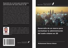 Portada del libro de Desarrollo de un marco para normalizar la administración del suelo urbano en 3D
