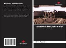 Bookcover of Epistemic irresponsibility