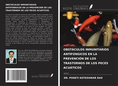 OBSTÁCULOS INMUNITARIOS ANTIFÚNGICOS EN LA PREVENCIÓN DE LOS TRASTORNOS DE LOS PECES ACUÁTICOS的封面