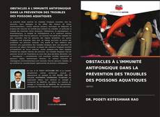 Copertina di OBSTACLES À L'IMMUNITÉ ANTIFONGIQUE DANS LA PRÉVENTION DES TROUBLES DES POISSONS AQUATIQUES