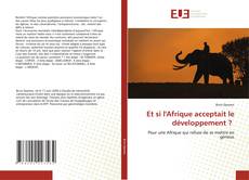 Couverture de Et si l'Afrique acceptait le développement ?