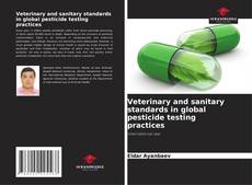 Veterinary and sanitary standards in global pesticide testing practices的封面