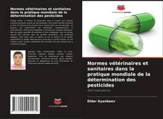 Bookcover of Normes vétérinaires et sanitaires dans la pratique mondiale de la détermination des pesticides
