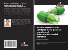 Bookcover of Norme veterinarie e sanitarie nella pratica mondiale di determinazione dei pesticidi