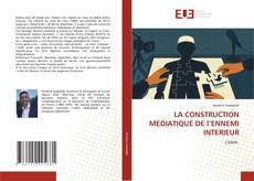 Обложка LA CONSTRUCTION MEDIATIQUE DE l’ENNEMI INTERIEUR