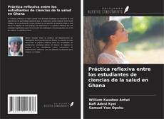 Buchcover von Práctica reflexiva entre los estudiantes de ciencias de la salud en Ghana