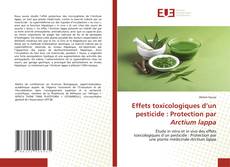 Effets toxicologiques d’un pesticide : Protection par Arctium lappa kitap kapağı