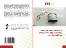 La transfusion de culots érythrocytaires en milieu pré-hospitalier kitap kapağı