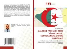 L'ALGÉRIE FACE AUX DÉFIS SÉCURITAIRES : SOUVERAINETÉ & UNITÉ NATIONALE kitap kapağı